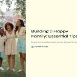 1 Building a Happy Family Essential Tips